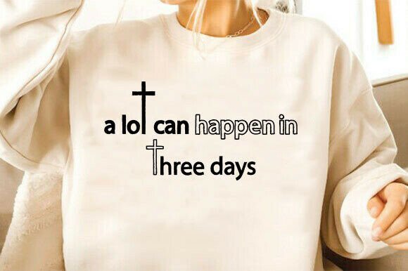 A Lot Can Happen in 3 Days Christian Art – T-Shirt Graphics for Faith-Based Crafters