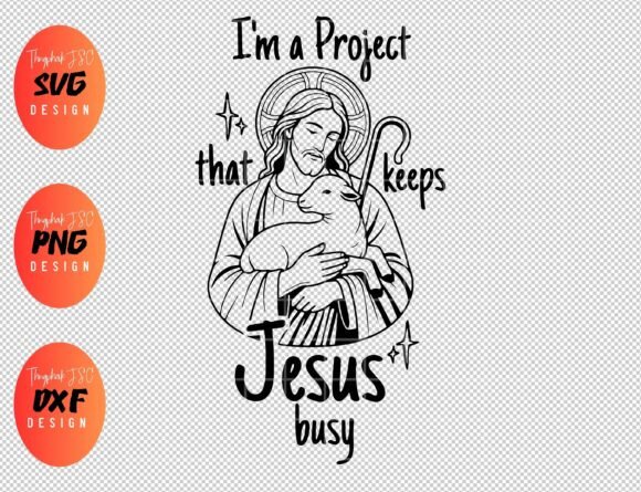I'm the Project That Keeps Jesus Busy