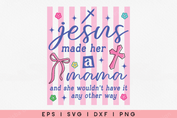 Jesus Made Her a Mama SVG Christian Mama – A Soulful Graphic for Faith-Based T-Shirt Designs