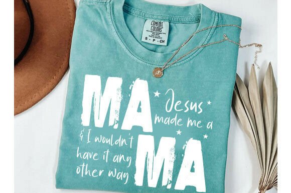 Jesus Made Me a Mama I Wouldn’t Have – A Heartfelt Graphic for T-Shirt Designs & Branding