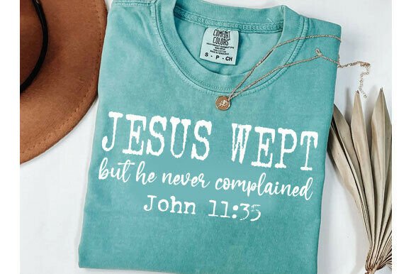 Jesus Wept but He Never Complained Svg: A Playful Graphic for Lifestyle and Humor-Focused T-Shirt Designs